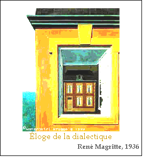 Text Box:  
loge de la dialectique
Ren Magritte, 1936
